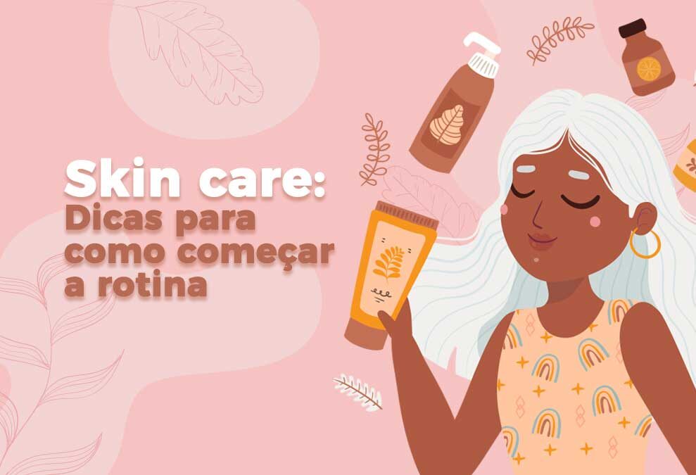 Skin care: dicas para como começar a rotina