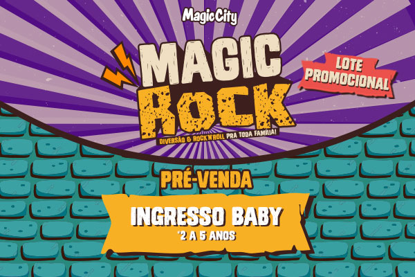 MAGIC ROCK INGRESSO BABY (de 2 a 5 anos)